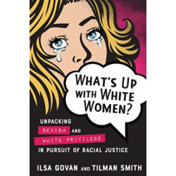 What's Up with White Women?: Unpacking Sexism and White Privilege in Pursuit of Racial Justice