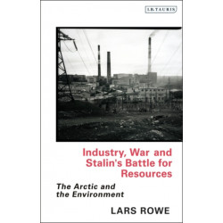 Industry, War and Stalin's Battle for Resources: The Arctic and the Environment