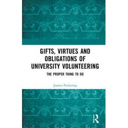 Gifts, Virtues and Obligations of University Volunteering: The Proper Thing to Do