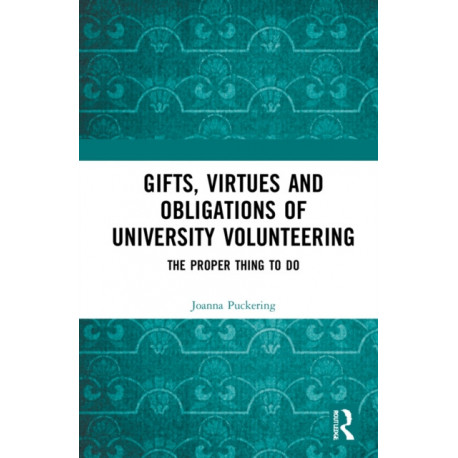 Gifts, Virtues and Obligations of University Volunteering: The Proper Thing to Do