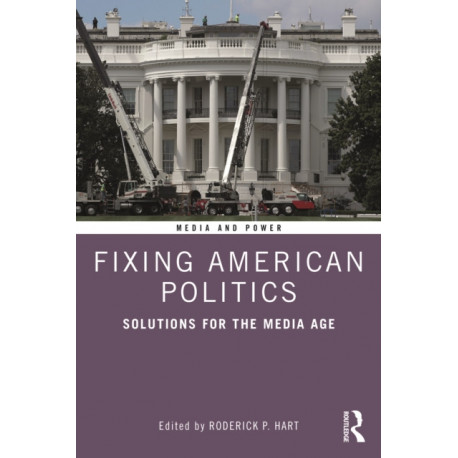 Fixing American Politics: Solutions for the Media Age