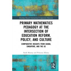 Primary Mathematics Pedagogy at the Intersection of Education Reform, Policy, and Culture: Comparative Insights from Ghana, Singapore, and the US