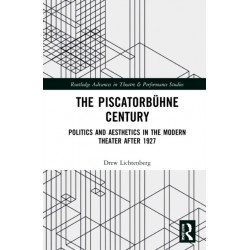 The Piscatorbuhne Century: Politics and Aesthetics in the Modern Theater After 1927