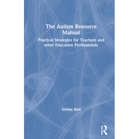 The Autism Resource Manual: Practical Strategies for Teachers and other Education Professionals