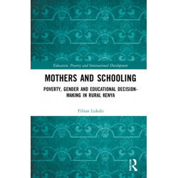 Mothers and Schooling: Poverty, Gender and Educational Decision-Making in Rural Kenya