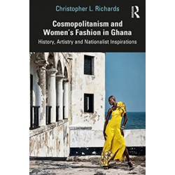 Cosmopolitanism and Women’s Fashion in Ghana: History, Artistry and Nationalist Inspirations