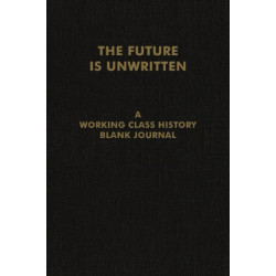 The Future is Unwritten: A Working Class History Blank Journal