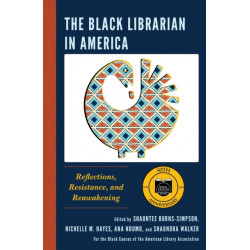 The Black Librarian in America: Reflections, Resistance, and Reawakening