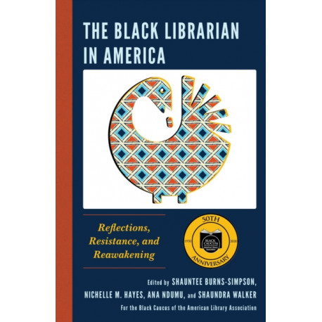 The Black Librarian in America: Reflections, Resistance, and Reawakening