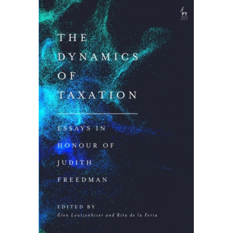 The Dynamics of Taxation: Essays in Honour of Judith Freedman
