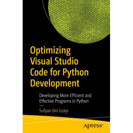 Optimizing Visual Studio Code for Python Development: Developing More Efficient and Effective Programs in Python