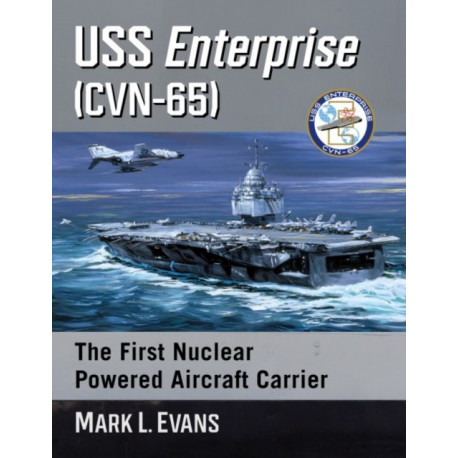 USS Enterprise (CVN-65): The First Nuclear Powered Aircraft Carrier