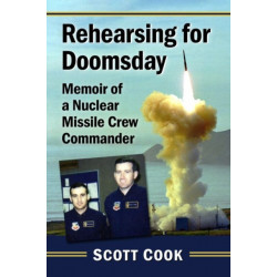 Rehearsing for Doomsday: Memoir of a Nuclear Missile Crew Commander