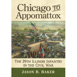 Chicago to Appomattox: The 39th Illinois Infantry in the Civil War