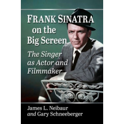 Frank Sinatra on the Big Screen: The Singer as Actor and Filmmaker