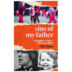 Sins of My Father: A Daughter, a Cult, a Wild Unravelling