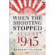 When the Shooting Stopped: August 1945