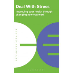 Deal With Stress: Improving your health through changing how you work