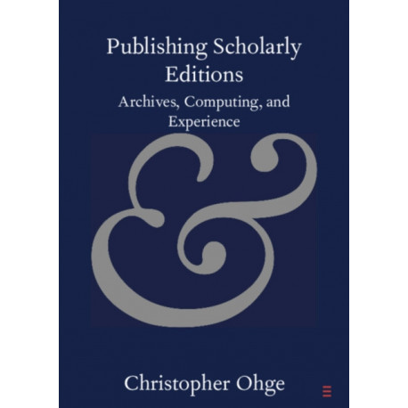 Publishing Scholarly Editions: Archives, Computing, and Experience