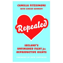 Repealed: Ireland's Unfinished Fight for Reproductive Rights