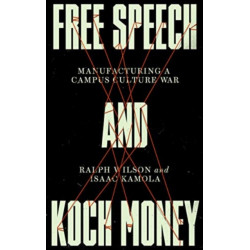 Free Speech and Koch Money: Manufacturing a Campus Culture War