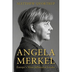 Angela Merkel: Europe's Most Influential Leader [Expanded and Updated Edition]