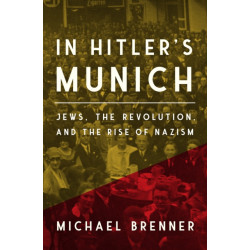 In Hitler's Munich: Jews, the Revolution, and the Rise of Nazism