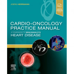 Cardio-Oncology Practice Manual: A Companion to Braunwald's Heart Disease