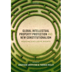 Global Intellectual Property Protection and New Constitutionalism: Hedging Exclusive Rights