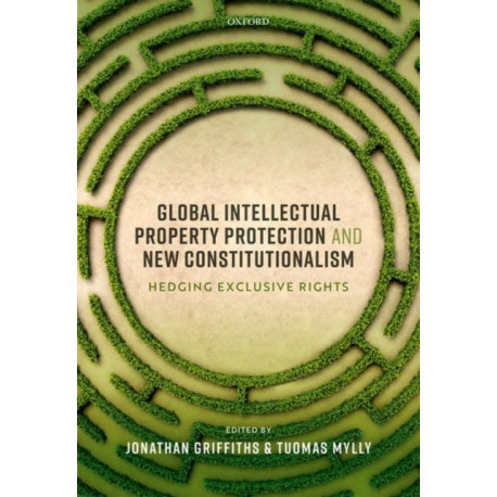 Global Intellectual Property Protection and New Constitutionalism: Hedging Exclusive Rights