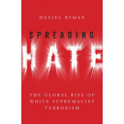 Spreading Hate: The Global Rise of White Supremacist Terrorism