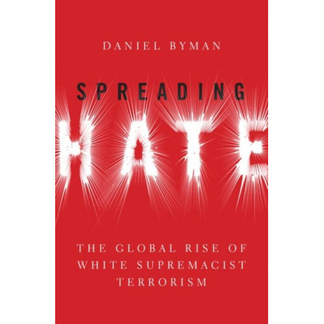 Spreading Hate: The Global Rise of White Supremacist Terrorism