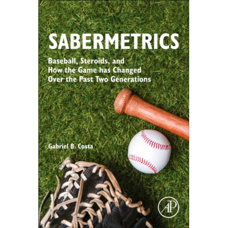 Sabermetrics: Baseball, Steroids, and How the Game has Changed Over the Past Two Generations