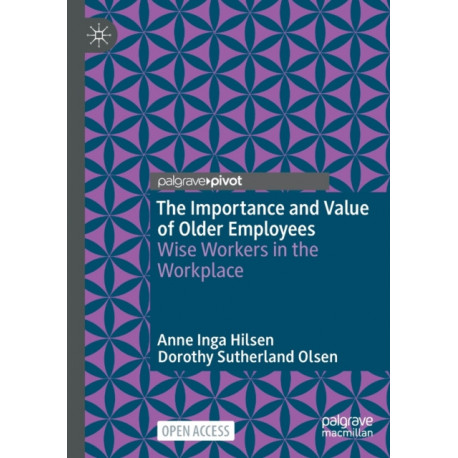 The Importance and Value of Older Employees: Wise Workers in the Workplace