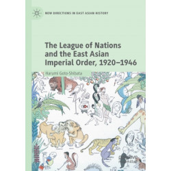 The League of Nations and the East Asian Imperial Order, 1920–1946