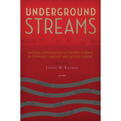Underground Streams: National-Conservatives after World War II in Communist Hungary and Eastern Europe
