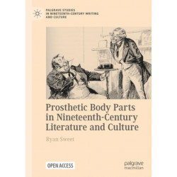 Prosthetic Body Parts in Nineteenth-Century Literature and Culture