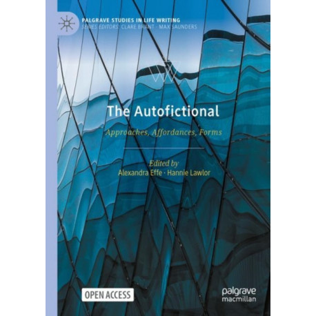The Autofictional: Approaches, Affordances, Forms