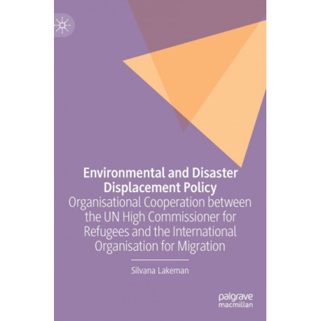 Environmental and Disaster Displacement Policy: Organisational Cooperation between the UN High Commissioner for Refugees and the International Organisation for Migration
