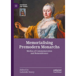 Memorialising Premodern Monarchs: Medias of Commemoration and Remembrance
