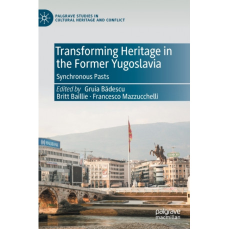 Transforming Heritage in the Former Yugoslavia: Synchronous Pasts