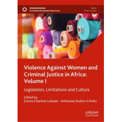Violence Against Women and Criminal Justice in Africa: Volume I: Legislation, Limitations and Culture