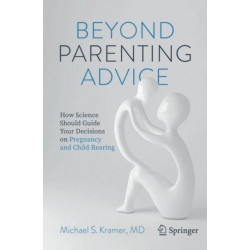 Beyond Parenting Advice: How Science Should Guide Your Decisions on Pregnancy and Child-Rearing