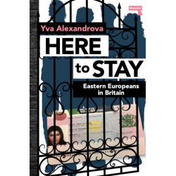 Here to Stay: Eastern Europeans in Britain