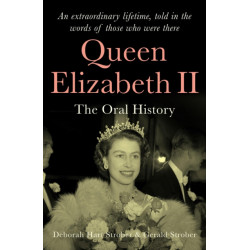 Queen Elizabeth II: The Oral History: an extraordinary lifetime, told in the words of those who were there