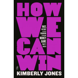 How We Can Win: Race, History and Changing the Money Game That's Rigged