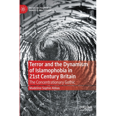 Terror and the Dynamism of Islamophobia in 21st Century Britain: The Concentrationary Gothic