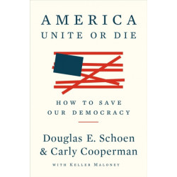 America: Unite Or Die: How to Save Our Democracy