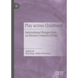 Play Across Childhood: International Perspectives on Diverse Contexts of Play