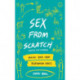 Sex From Scratch: Making Your Own Relationship Rules